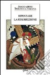 Ripensare la risurrezione libro di Scanziani F. (cur.)