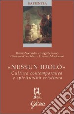 Nessun idolo. Cultura contemporanea e spiritualità cristiana