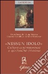 Nessun idolo. Cultura contemporanea e spiritualità cristiana libro