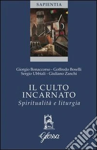 Il culto incarnato. Spiritualità e liturgia libro