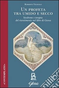 Un profeta tra umido e secco. Sindrome e terapia del risentimento nel libro di Giona