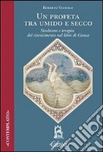Un profeta tra umido e secco. Sindrome e terapia del risentimento nel libro di Giona libro