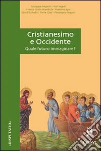 Cristianesimo e Occidente. Quale futuro immaginare? libro