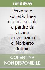 Persona e società: linee di etica sociale a partire da alcune provocazioni di Norberto Bobbio libro