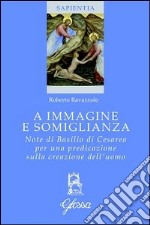 A immagine e somiglianza. Note di Basilio di Cesarea per una predicazione sulla creazione dell'uomo libro