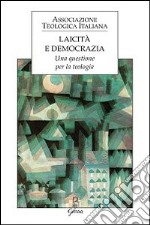 Laicità e democrazia. Una questione per la teologia libro