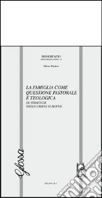 La famiglia come questione pastorale e teologica. Le strategie delle chiese europee libro