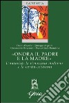 «Onora il padre e la madre». L'autorità: la rimozione moderna e la verità cristiana libro