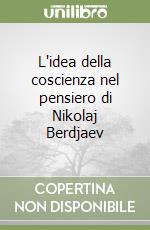 L'idea della coscienza nel pensiero di Nikolaj Berdjaev libro