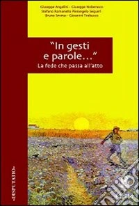 «In gesti e parole...». La fede che passa all'atto libro