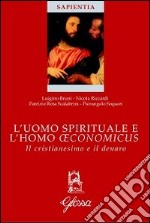 L'uomo spirituale e l'homo oeconomicus. Il cristianesimo e il denaro libro