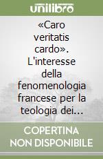 «Caro veritatis cardo». L'interesse della fenomenologia francese per la teologia dei sacramenti libro