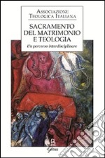 Sacramento del matrimonio e teologia. Un percorso interdisciplinare libro