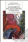 Sacramento del matrimonio e teologia. Un percorso interdisciplinare libro di Mauro V. (cur.)