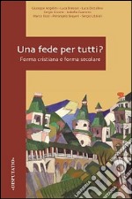 Una fede per tutti? Forma cristiana e forma secolare libro