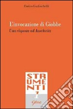 L'invocazione di Giobbe. Una risposta ad Auschwitz libro