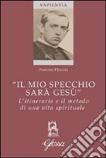 «Il mio specchio sarà Gesù». L'itinerario e il metodo di una vita spirituale