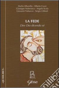 La fede. Dire Dio dicendo sé libro