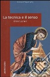 La tecnica e il senso. Oltre l'uomo? libro