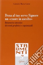 Dona al tuo servo Signore un «cuore in ascolto». Itinerario sintetico dei testi profetici e sapienziali libro