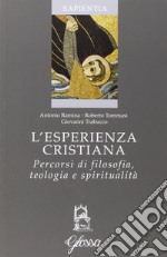 L'esperienza cristiana. Percorsi di filosofia, teologia e spiritualità libro