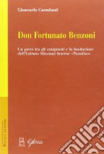 Don Fortunato Benzoni. Un prete tra gli emigranti e la fondazione dell'Istituto Missioni Interne «Paradiso» libro