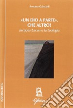 Un «Dio a parte». Che altro? Jacques Lacan e la teologia libro