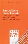 Jean-Luc Marion, filosofo della soglia. La vita, l'opera, il metodo, la filosofia cristiana, le fonti e il lessico filosofico libro