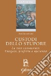 Custodi dello stupore. La vita consacrata nella Chiesa: Vangelo, profezia, speranza libro