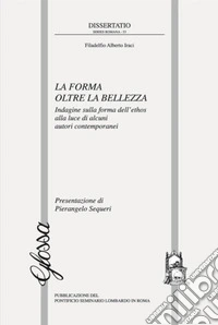 La forma oltre la bellezza. Indagine sulla forma dell'ethos alla luce di alcuni autori contemporanei libro