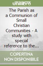 The Parish as a Communion of Small Christian Communities - A study with special reference to the Archdiocese of Goa and Daman (India) libro
