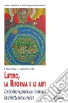 Lutero, la Riforma e le arti. L'articolato rapporto con la pittura, l'architettura e la musica libro di Boespflug F. (cur.) Fogliadini E. (cur.)