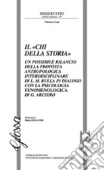 Il «Chi della storia». Un possibile rilancio della proposta antropologica interdisciplinare di L. M. Rulla in dialogo con la psicologia fenomenologica di G. Arciero libro