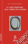 La fede cristiana alla prova dei giovani libro