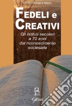 Fedeli e creativi. Gli Istituti Secolari a 70 anni dal riconoscimento ecclesiale libro