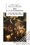 Dio e la sua salvezza. Il dramma della storia e il compimento della libertà libro di Associazione teologica italiana (cur.)