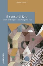 Il senso di Dio. Scenari contemporanei e sfide per la fede libro