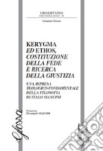 Kerygma ed ethos, costituzione della fede e ricerca della giustizia. Una ripresa teologico-fondamentale della filosofia di Italo Mancini