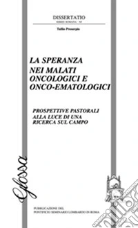 La Speranza nei malati oncologici o onco-ematologici. Prospettive pastorali alla luce di una ricerca sul campo libro