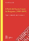 I preti del Sacro Cuore in Bergamo (1909-2019). Figure e ministeri in più di cento anni libro