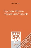 Esperienza religiosa, religione e interreligiosità libro