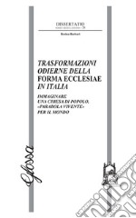 Trasformazioni odierne della Forma Ecclesiae in Italia. Immaginare una Chiesa di popolo, «parabola vivente» per il mondo libro