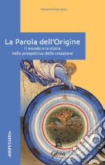 La Parola dell'origine. Il mondo e la storia nella prospettiva della creazione libro