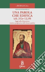 Una parola che edifica (cfr. 2 Cor 12,19). Saggi sulla dimensione retorico-pragmatica delle lettere paoline libro