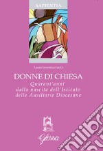 Donne di Chiesa. Quarant'anni dalla nascita dell'Istituto delle Ausiliarie Diocesane libro