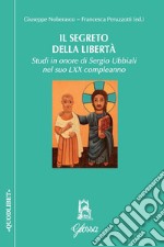 Il segreto della libertà. Studi in onore di Sergio Ubbiali ne suo LXX compleanno libro