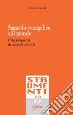 Sguardo evangelico sul mondo. Una proposta di morale sociale libro