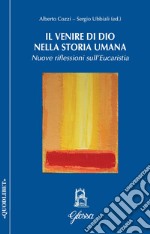 Il venire di Dio nella storia umana. Nuove riflessioni sull'Eucarestia libro