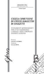 Chiesa comunione di chiese-soggetto di soggetti. Fondamenti metodologici per un'ecclesiologia cattolica nella proposta di Hervé Legrand libro