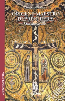 Origene. Maestro di preghiera. Un'iniziazione